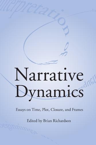 Narrative Dynamics: Essays on Time, Plot, Closure, and Frame