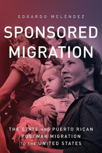 Sponsored Migration: The State and Puerto Rican Postwar Migration to the United States