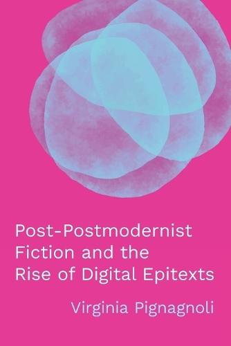 Post-Postmodernist Fiction and the Rise of Digital Epitexts