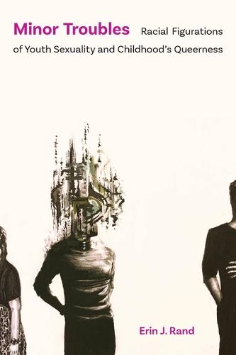 Minor Troubles: Racial Figurations of Youth Sexuality and Childhood's Queerness