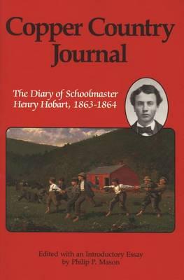 Copper Country Journal: Diary of School Master Henry Hobart, 1863-64