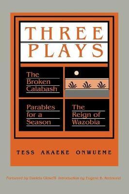 Three Plays: The Broken Calabash, Parables for a Season, and the Reighn of Wazobia