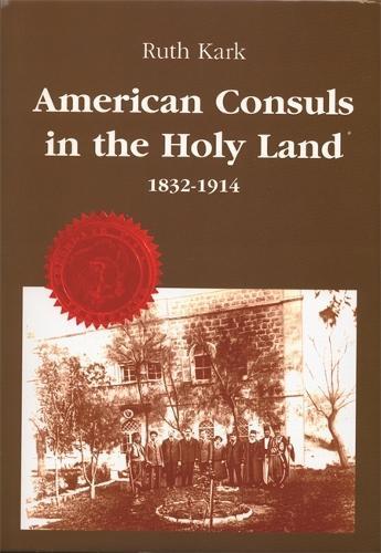 American Consuls in the Holy Land, 1832-1914