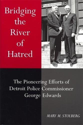 Bridging the River of Hatred: The Pioneering Efforts of Detroit Police Commissioner George Edwards