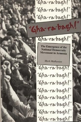 Gha-ra-bagh: Emergence of the National Democratic Movement in Armenia