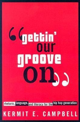 Gettin' Our Groove on: Rhetoric, Language, and Literacy for the Hip Hop Generation