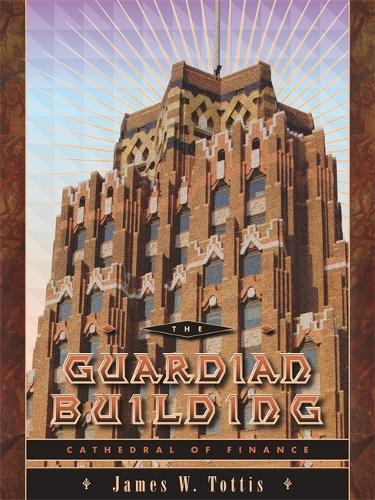 The Guardian Building: Cathedral of Finance