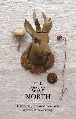 The Way North: Collected Upper Peninsula New Works