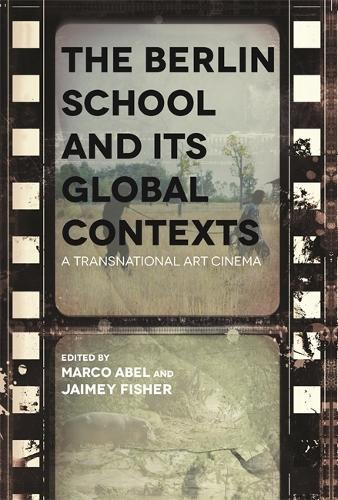 The Berlin School and Its Global Contexts: A Transnational Art Cinema