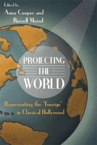 Projecting the World: Representing the """"Foreign"""" in Classical Hollywood