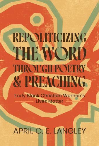 Repoliticizing the Word Through Poetry and Preaching: Early Black Christian Women's Lives Matter