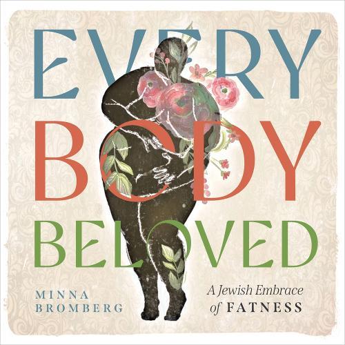 Every Body Beloved: A Jewish Embrace of Fatness