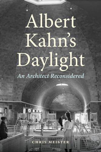 Albert Kahn's Daylight: An Architect Reconsidered