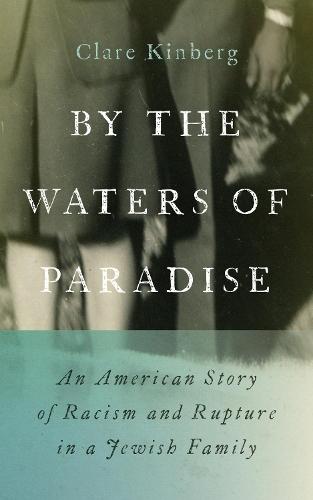 By the Waters of Paradise: An American Story of Racism and Rupture in a Jewish Family