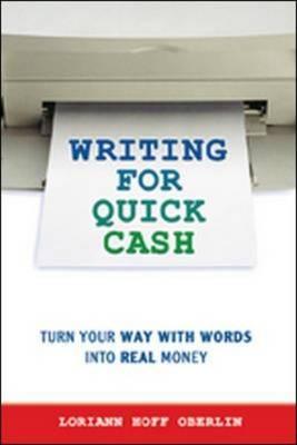 Writing Quick for Cash: Turn Your Way with Words into Real Money