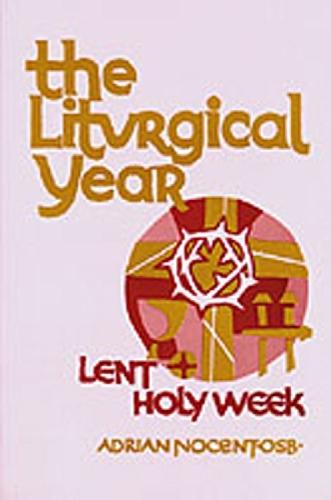 The Liturgical Year: Volume 2: Lent and Holy Week