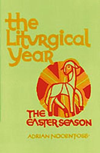 The Liturgical Year: Volume 3: Paschal Triduum, Easter Season, and Solemnities of the Lord