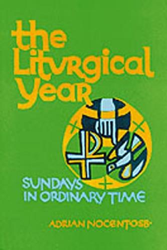 The Liturgical Year: Volume 4: Sundays, Nine to Thirty-Four in Ordinary Time