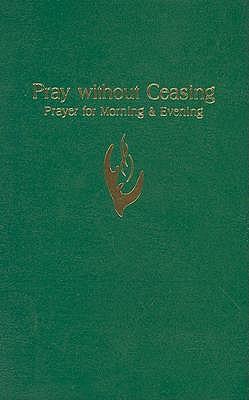 Pray without Ceasing: Prayer for Morning and Evening