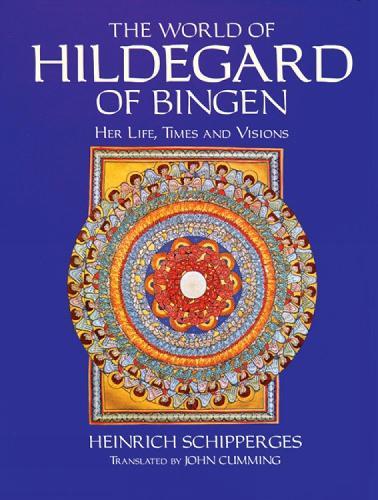 The World of Hildegard of Bingen: Her Life, Times and Visions