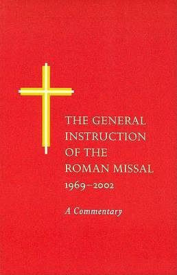 The General Instruction of the Roman Missal: 1969-2002 - A Commentary