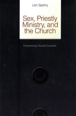 Sex, Priestly Ministry and the Church: Essential Facts and Pressing Solutions