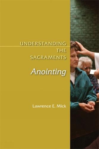 Anointing: Understanding the Sacraments