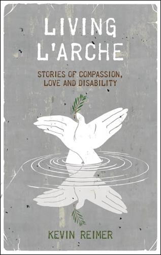 Living L'Arche: Stories of Compassion, Love, and Disability