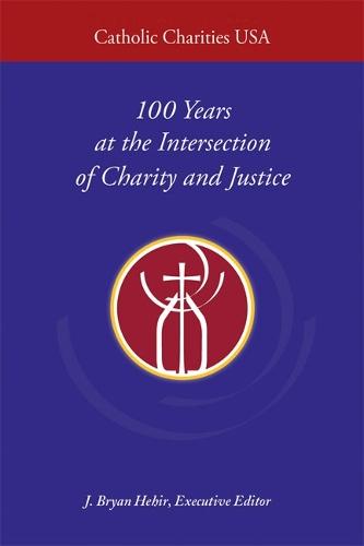 Catholic Charities USA: 100 Years at the Intersection of Charity and Justice