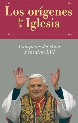 Los Orígenes de la Iglesia: Catequesis del Papa Benedicto XVI