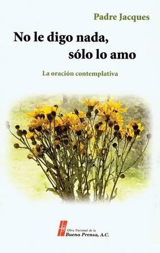 No Le Digo Nada, Sólo Lo Amo: La Oración Contemplativa
