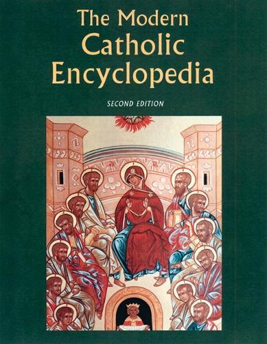 The Modern Catholic Encyclopedia: Revised and Expanded Edition