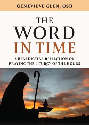 The Word in Time: A Benedictine Reflection on Praying the Liturgy of the Hours
