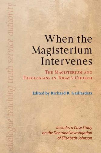 When the Magisterium Intervenes: The Magisterium and Theologians in Today�s Church