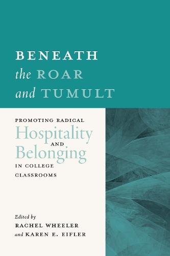 Beneath the Roar and Tumult: Promoting Radical Hospitality and Belonging in College Classrooms