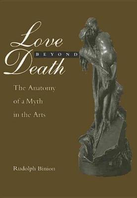 Love Beyond Death: The Anatomy of a Myth in the Arts