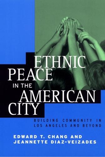 Ethnic Peace in the American City: Building Community in Los Angeles and Beyond