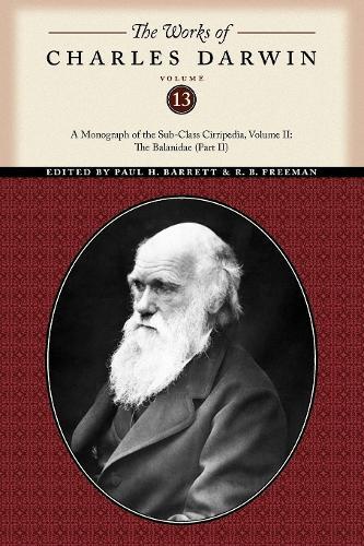 The Works of Charles Darwin, Volume 13: A Monograph of the Sub-Class Cirripedia, Volume II: the Balanidae (Part Two)