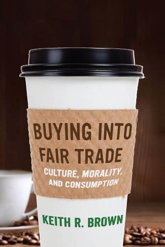 Buying Into Fair Trade: Culture, Morality, and Consumption