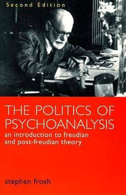 The Politics of Psychoanalysis: An Introduction to Freudian and Post-Freudian Theory