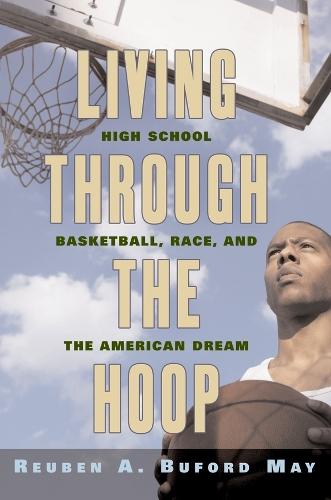 Living Through the Hoop: High School Basketball, Race, and the American Dream