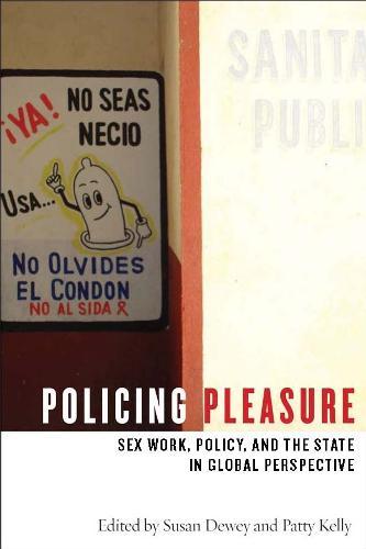Policing Pleasure: Sex Work, Policy, and the State in Global Perspective
