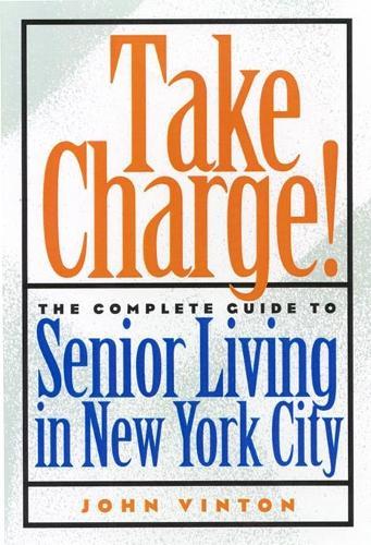 Take Charge!: The Complete Guide to Senior Living in New York City