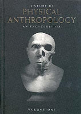 History of Physical Anthropology: An Encyclopedia