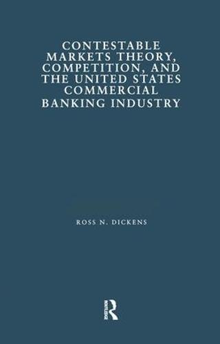 Contestable Markets Theory, Competition, and the United States Commercial Banking Industry