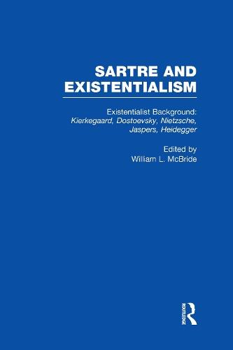 Existentialist Background: Kierkegaard, Dostoevsky, Nietzsche, Jaspers, Heidegger: Kierkegaard, Dostoevsky, Nietzsche, Jaspers, Heidegger