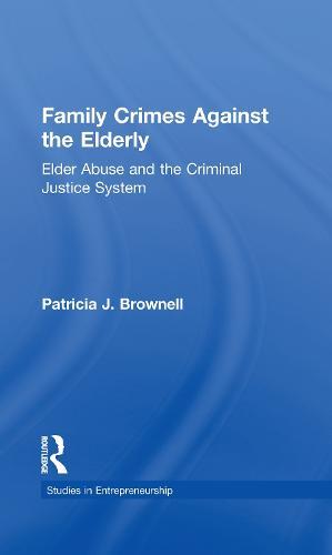 Family Crimes Against the Elderly: Elder Abuse and the Criminal Justice System