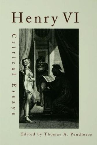 Henry VI: Critical Essays