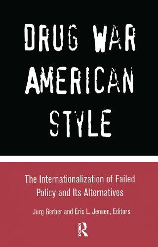 Drug War American Style: The Internationalization of Failed Policy and its Alternatives