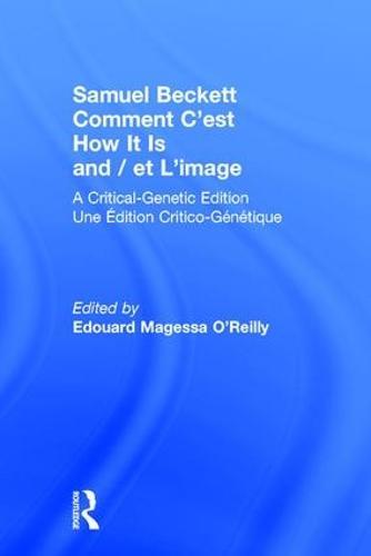 Samuel Beckett Comment C'est How It Is And / et L'image: A Critical-Genetic Edition Une Edition Critic-Genetique